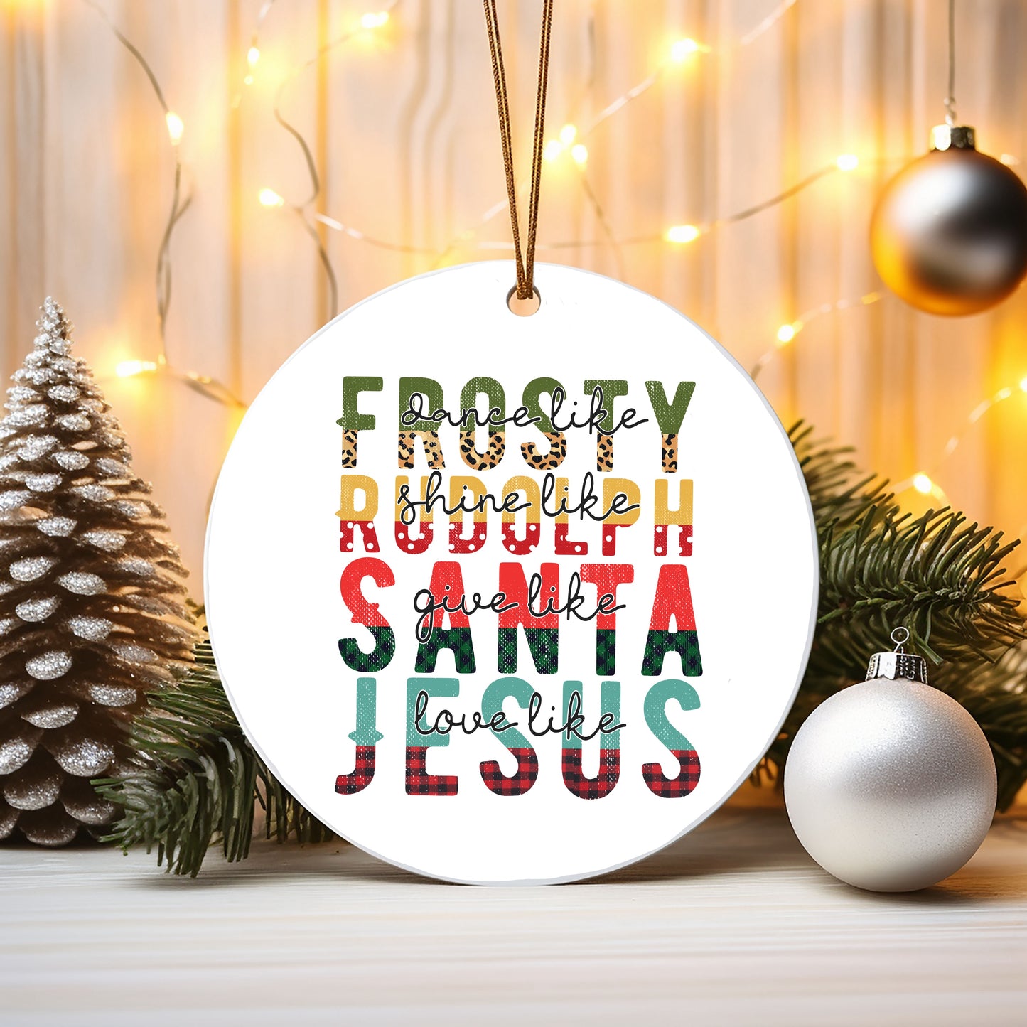 Dance like frosty shine like Rudolph give like Santa love like Jesus